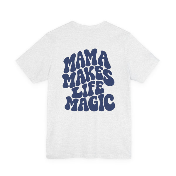T-Shirt Mama makes life magic